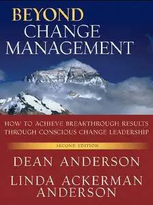 Beyond Change Management: How to Achieve Breakthrough Results Through Conscious Change Leadership (repost)