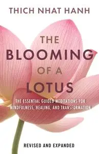 The Blooming of a Lotus: Essential Guided Meditations for Mindfulness, Healing, and Transformation, Revised & Expanded Edition