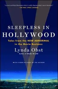 «Sleepless in Hollywood: Tales from the New Abnormal in the Movie Business» by Lynda Obst