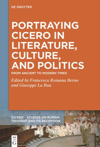 Portraying Cicero in Literature, Culture, and Politics : From Ancient to Modern Times