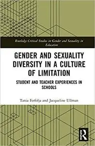 Gender and Sexuality Diversity in a Culture of Limitation: Student and Teacher Experiences in Schools