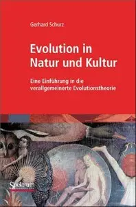 Evolution in Natur und Kultur: Eine Einführung in die verallgemeinerte Evolutionstheorie (repost)