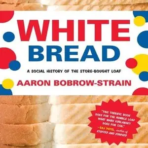 White Bread: A Social History of the Store-Bought Loaf (Audiobook)