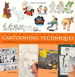 The Encyclopedia of Cartooning Techniques: A Comprehensive Visual Guide to Traditional and Contemporary Techniques [Repost]