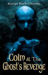 «Colm and the Ghost's Revenge» by Kieran Mark Crowley