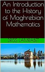 An Introduction to the History of Maghrebian Mathematics