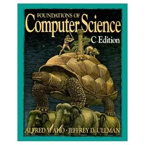 Foundations of Computer Science: C Edition (Principles of Computer Science Series) (repost)