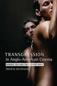 Transgression in Anglo-American Cinema: Gender, Sex, and the Deviant Body  (repost)