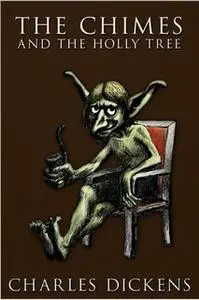 «The Chimes and The Holly Tree» by Charles Dickens