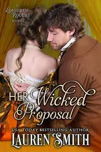 «Her Wicked Proposal: The League of Rogues, Book 3» by Lauren Smith