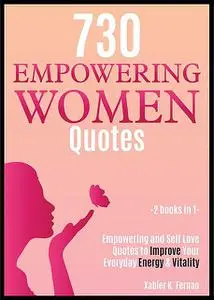 «730 Empowering Women Quotes» by Xabier K. Fernao