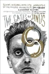 The Gates of Janus: Serial Killing and Its Analysis by the Moors Murderer Ian Brady, 2nd Expanded Edition