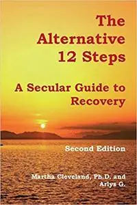 The Alternative 12 Steps: A Secular Guide To Recovery 2nd Edition