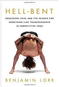 Hell-Bent: Obsession, Pain, and the Search for Something Like Transcendence in Competitive Yoga [Repost]
