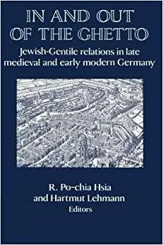 In and out of the Ghetto: Jewish-Gentile Relations in Late Medieval and Early Modern Germany