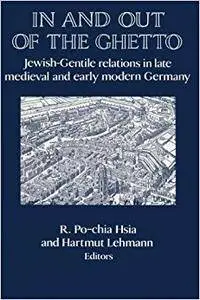 In and out of the Ghetto: Jewish-Gentile Relations in Late Medieval and Early Modern Germany