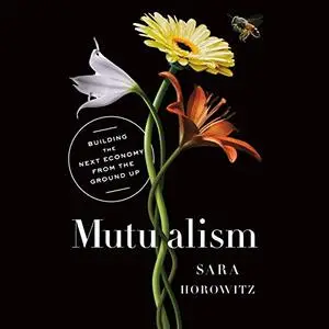 Mutualism: Building the Next Economy from the Ground Up [Audiobook]