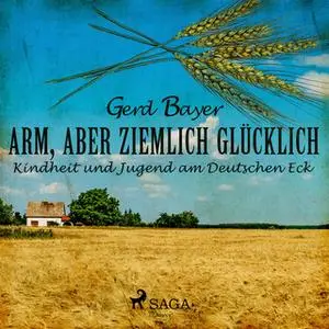 «Arm, aber ziemlich glücklich: Kindheit und Jugend am Deutschen Eck» by Gerd Bayer