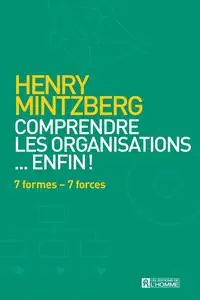 Henry Mintzberg, "Comprendre les organisations... enfin !: 7 formes - 7 forces"