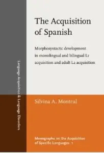 The Acquisition of Spanish: Morphosyntactic development in monolingual and bilingual L1 acquisition and adult L2 acquisition