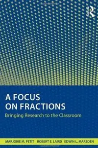 A Focus on Fractions: Bringing Research to the Classroom (Studies in Mathematical Thinking and Learning Series) (repost)