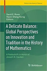 A Delicate Balance: Global Perspectives on Innovation and Tradition in the History of Mathematics (Repost)