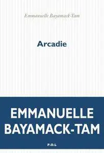 Emmanuelle Bayamack-Tam - Arcadie