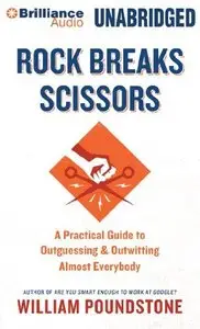 Rock Breaks Scissors: A Practical Guide to Outguessing and Outwitting Almost Everybody (Audiobook)