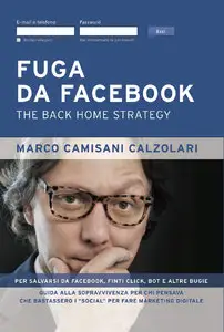 Marco Camisani Calzolari - Fuga da Facebook: The back home strategy