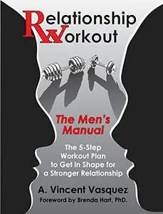 Relationship Workout – The Men’s Manual: The 5-Step Workout Plan to Get in Shape for a Stronger Intimate Relationship