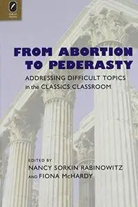From Abortion to Pederasty: Addressing Difficult Topics in the Classics Classroom