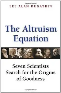 The Altruism Equation: Seven Scientists Search for the Origins of Goodness (repost)