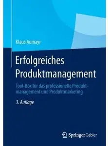 Erfolgreiches Produktmanagement: Tool-Box für das professionelle Produktmanagement und Produktmarketing (Auflage: 3) [Repost]