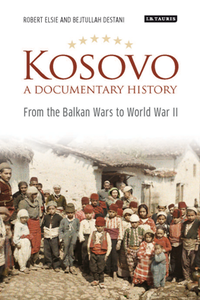 Kosovo, A Documentary History : From the Balkan Wars to World War II