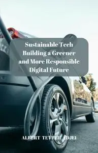 Sustainable Tech: Building a Greener and More Responsible Digital Future