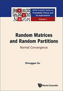 Random Matrices and Random Partitions Normal Convergence, Volume 1