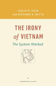 The Irony of Vietnam: The System Worked (Brookings Classic)