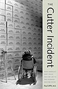 The Cutter Incident: How America’s First Polio Vaccine Led to the Growing Vaccine Crisis