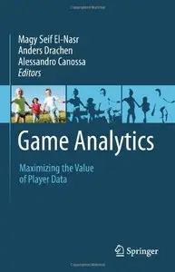 Game Analytics: Maximizing the Value of Player Data (repost)
