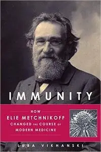 Immunity: How Elie Metchnikoff Changed the Course of Modern Medicine (Repost)