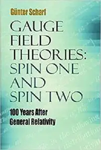 Gauge Field Theories: Spin One and Spin Two: 100 Years After General Relativity (Dover Books on Physics)
