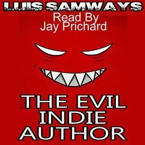 The Evil Indie Author: How I Made a Trillion Dollars on Kindle, Blah Blah Blah [Audiobook]