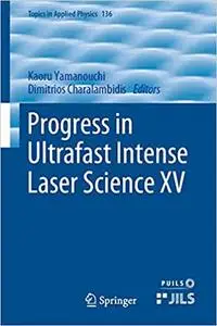 Progress in Ultrafast Intense Laser Science XV