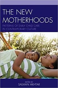 The New Motherhoods: Patterns of Early Child Care in Contemporary Culture