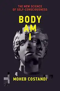 Body Am I: The New Science of Self-Consciousness (The MIT Press)