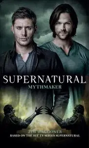 «Supernatural – Mythmaker» by Tim Waggoner