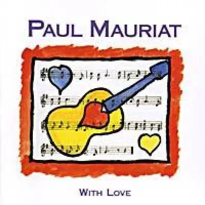 Loving paul. Paul Mauriat my first recordings 1965. Поль Мориа альбом with Love. Поль Мориа. Love is Blue [André Popp] Paul Mauriat.