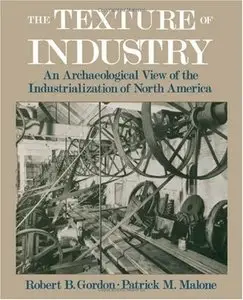 The Texture of Industry: An Archaeological View of the Industrialization of North America (repost)