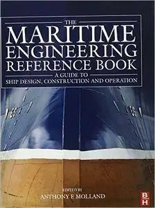 Anthony F. Molland - The Maritime Engineering Reference Book: A Guide to Ship Design, Construction and Operation