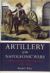 Artillery of the Napoleonic Wars Vol II: Artillery in Siege, Fortress, and Navy, 1792-1815